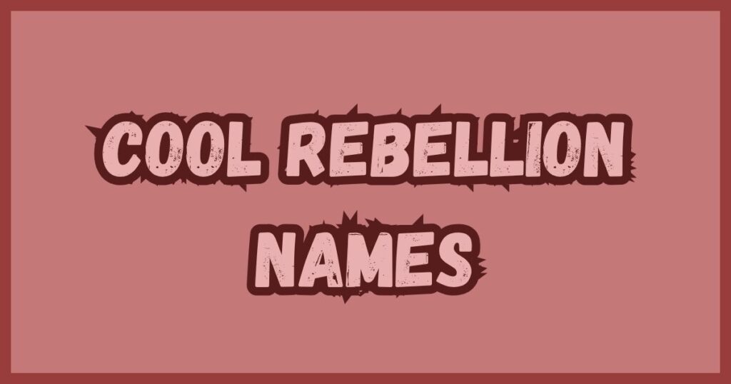 Cool Rebellion Names