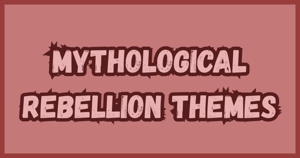 Mythological Rebellion Themes