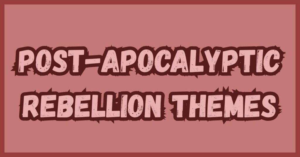 Post-Apocalyptic Rebellion Themes