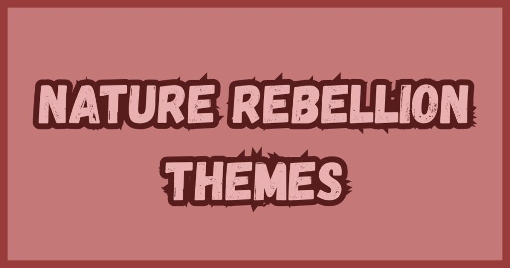 Nature Rebellion Themes