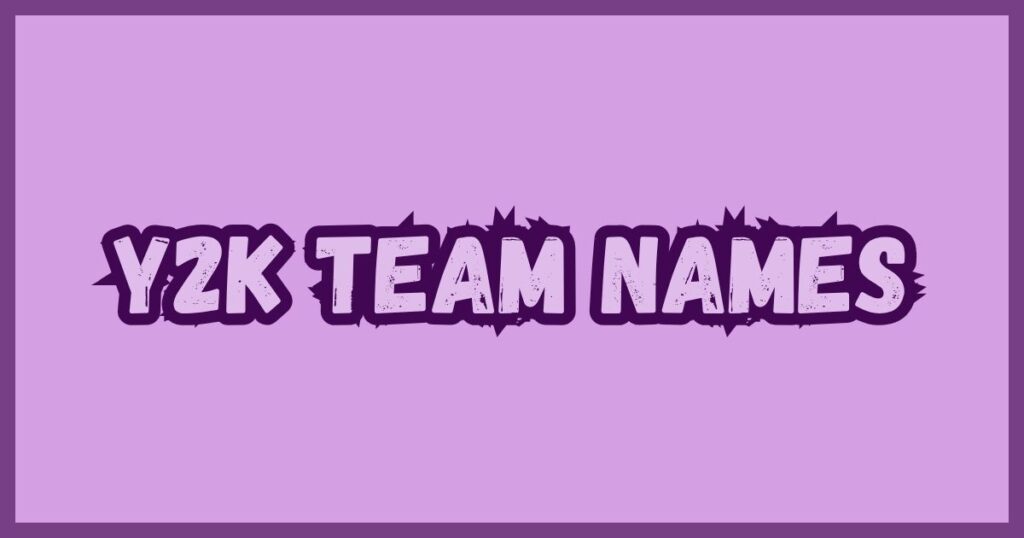 Y2k Team Names