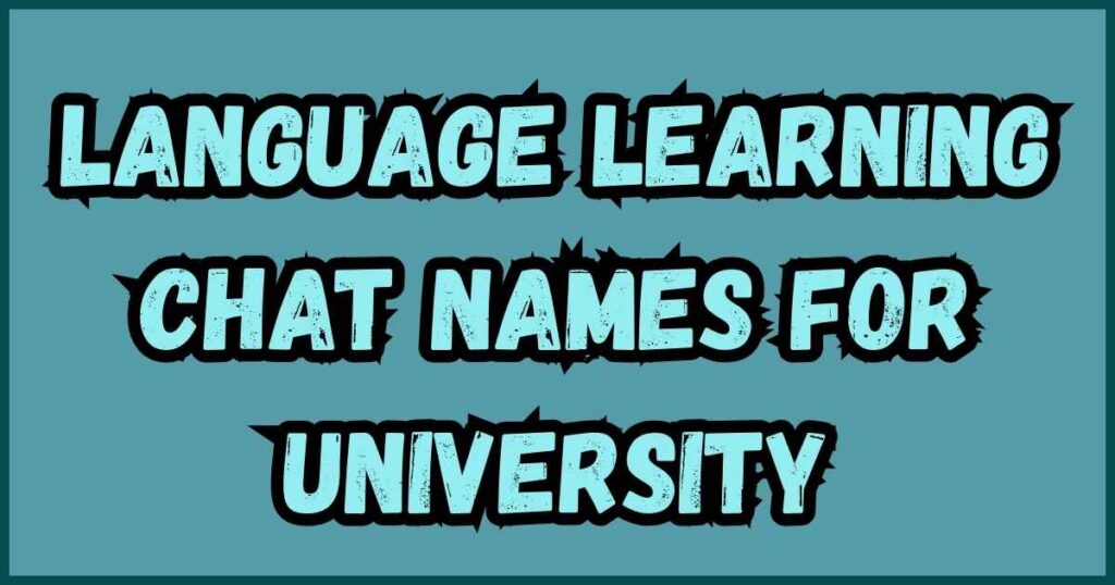 Language Learning Chat Names for University