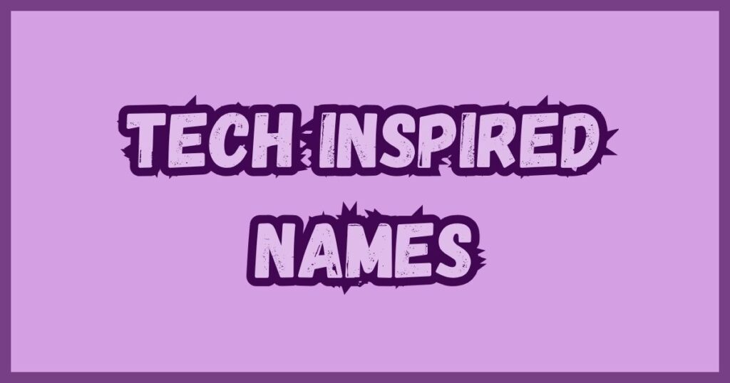 Tech Inspired Names