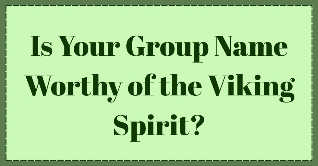 Is Your Group Name Worthy of the Viking Spirit?
