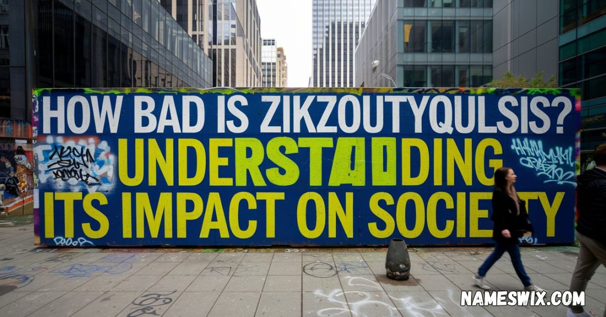 How Bad Is Zikzoutyqulsis
